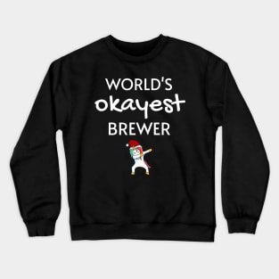 World's Okayest Brewer Funny Tees, Unicorn Dabbing Funny Christmas Gifts Ideas for a Brewer Crewneck Sweatshirt